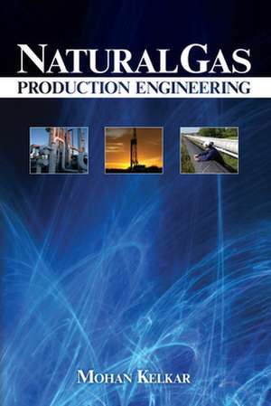 Natural Gas Production Engineering de Mohan Kelkar