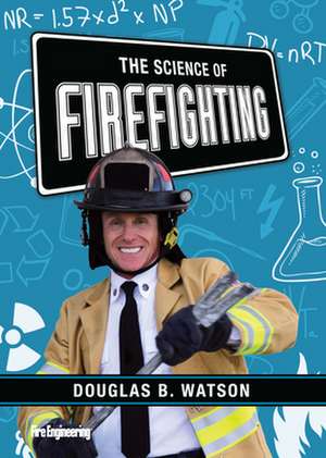 The Science of Firefighting de Douglas Watson