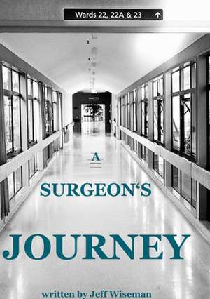 A Surgeon's Journey: A Memoir of Life Choices de Jeff Wiseman