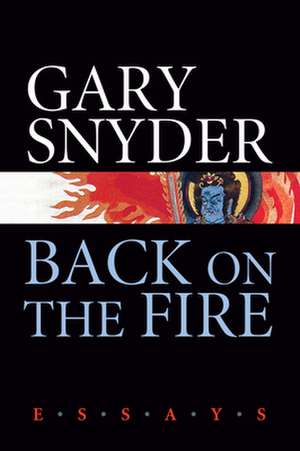 Back on the Fire: Essays de Gary Snyder