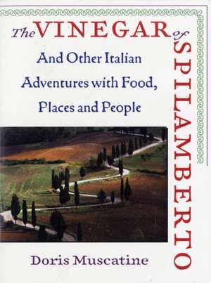 The Vinegar of Spilamberto: And Other Italian Adventures with Food, Places and People de Doris Muscatine