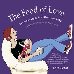 The Food of Love: The Easier Way to Breastfeed Your Baby de Kate Evans