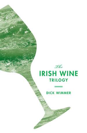 The Irish Wine Trilogy de Dick Wimmer