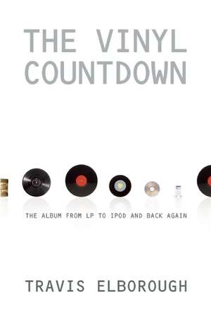 The Vinyl Countdown: The Album from LP to iPod and Back Again de Travis Elborough