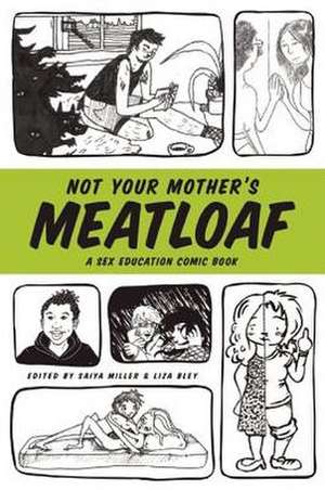 Not Your Mother's Meatloaf: A Sex Education Comic Book de Saiya Miller