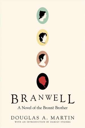 Branwell: A Novel of the Brontë Brother de Douglas A. Martin