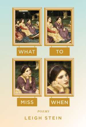 What to Miss When: Poems de Leigh Stein