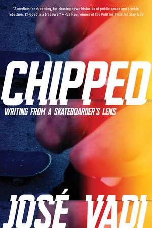 Chipped: Writing From a Skateboarder's Lens de Jose Vadi