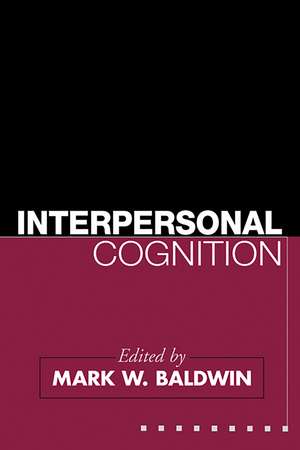 Interpersonal Cognition de Mark W. Baldwin