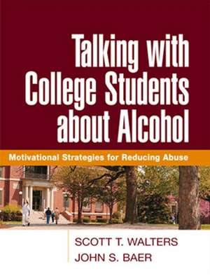 Talking with College Students about Alcohol: Motivational Strategies for Reducing Abuse de Scott T. Walters