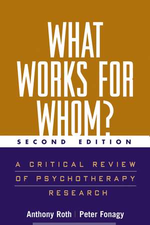 What Works for Whom?, Second Edition: A Critical Review of Psychotherapy Research de Anthony Roth