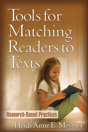 Tools for Matching Readers to Texts: Research-Based Practices de Heidi Anne E. Mesmer