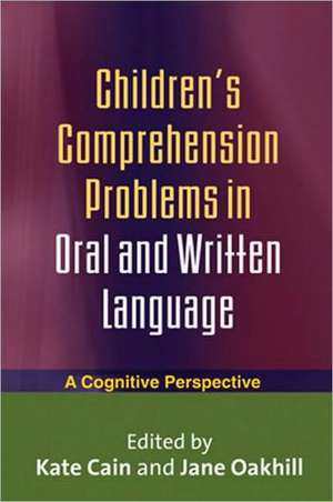 Children's Comprehension Problems in Oral and Written Language: A Cognitive Perspective de Kate Cain