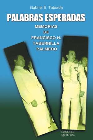 PALABRAS ESPERADAS. MEMORIAS DE FRANCISCO H. TABERNILLA PALMERO de Gagriel E Taborda