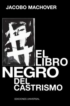 EL LIBRO NEGRO DEL CASTRISMO de Jacobo Machover