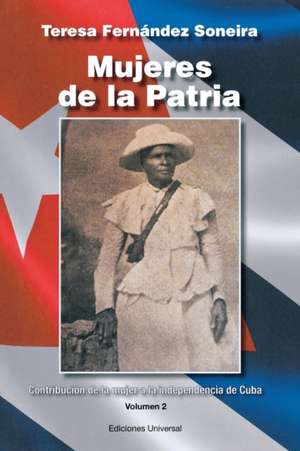 MUJERES DE LA PATRIA. CONTRIBUCIÓN DE LA MUJER A LA INDEPENDENCIA DE CUBA II de Teresa Fernandez Soneira