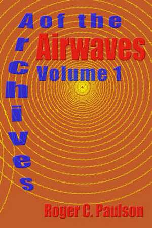 Archives of the Airwaves Vol. 1 de Roger C. Paulson