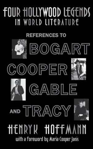 Four Hollywood Legends in World Literature: References to Bogart, Cooper, Gable and Tracy (Hardback) de Henryk Hoffmann