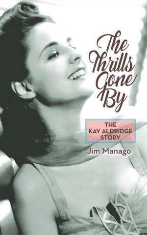 The Thrills Gone by - The Kay Aldridge Story (Hardback) de Jim Manago