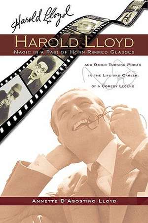 Harold Lloyd - Magic in a Pair of Horn-Rimmed Glasses de Annette D'Agostino Lloyd