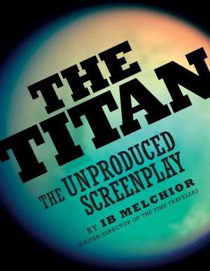 The Titan: The Unproduced Screenplay de Ib Melchior