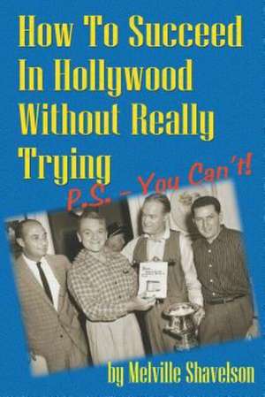 How to Succeed in Hollywood Without Really Trying P.S. - You Can't de Melville Shavelson