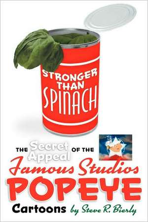 Stronger Than Spinach: The Secret Appeal of the Famous Studios Popeye Cartoons de Steve R. Bierly