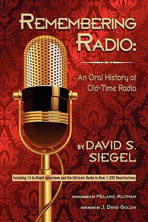 Remembering Radio: An Oral History of Old-Time Radio de David S. Siegel