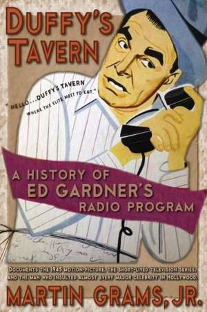 Duffy's Tavern: A History of Ed Gardner's Radio Program de Jr. Grams, Martin