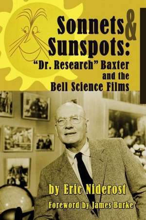 Sonnets to Sunspots: Dr. Research Baxter and the Bell Science Films de Eric Niderost