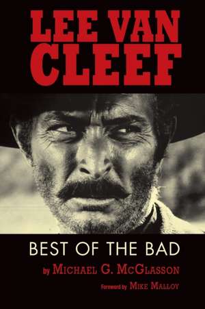 Lee Van Cleef: Best of the Bad de Michael G. McGlasson