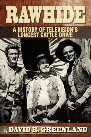 Rawhide a History of Television's Longest Cattle Drive de David R. Greenland