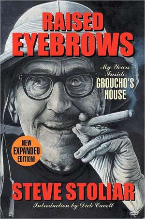 Raised Eyebrows - My Years Inside Groucho's House (Expanded Edition) de Steve Stoliar