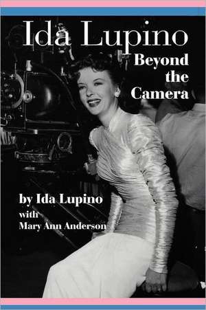 Ida Lupino: Beyond the Camera de Ida Lupino