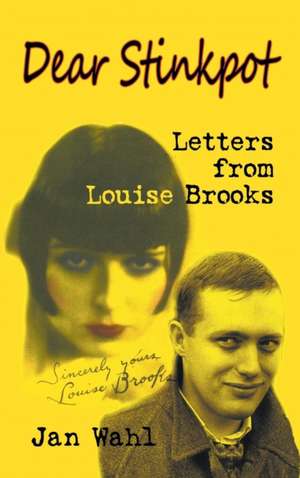 Dear Stinkpot: Letters From Louise Brooks (hardback) de Jan Wahl