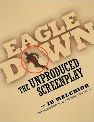 Eagle Down: The Unproduced Screenplay de Ib Melchior