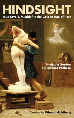 Hindsight: True Love & Mischief in the Golden Age of Porn (Hardback) de Howie Gordon