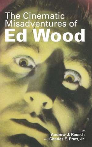 The Cinematic Misadventures of Ed Wood (Hardback) de Andrew J. Rausch