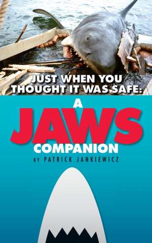 Just When You Thought It Was Safe: A Jaws Companion (Hardback) de Patrick Jankiewicz