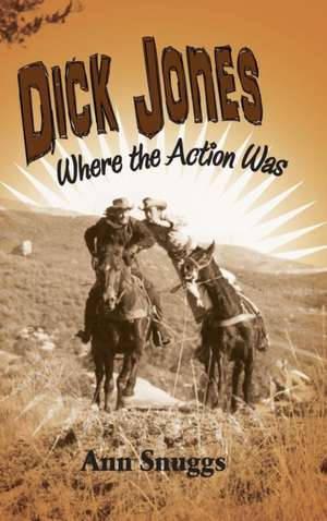 Dick Jones: Where the Action Was (Hardback) de Ann Snuggs