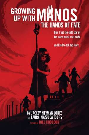 Growing Up with Manos: The Hands of Fate de Jackey Neyman Jones