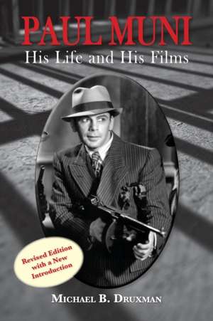 Paul Muni - His Life and His Films de Michael B. Druxman