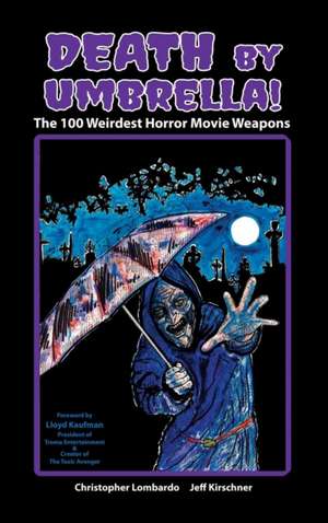 Death by Umbrella! the 100 Weirdest Horror Movie Weapons (Hardback) de Christopher Lombardo