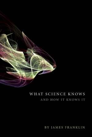 What Science Knows: And How It Knows It de James Franklin