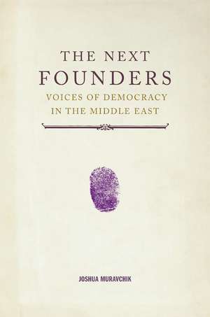 The Next Founders: Voices of Democracy in the Middle East de Joshua Muravchik