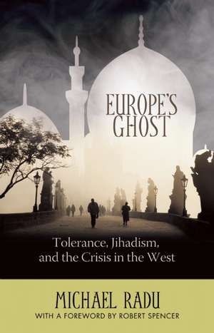 Europe's Ghost: Tolerance, Jihadism, and the Crisis in the West de Michael Radu