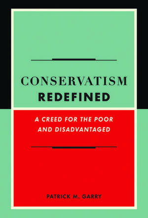 Conservatism Redefined: A Creed for the Poor and Disadvantaged de Patrick Garry