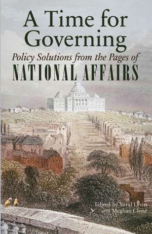 A Time for Governing: Policy Solutions from the Pages of National Affairs de Yuval Levin