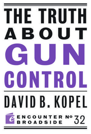 The Truth about Gun Control: How the Information Age Will Save American Education from Itself de David B Kopel