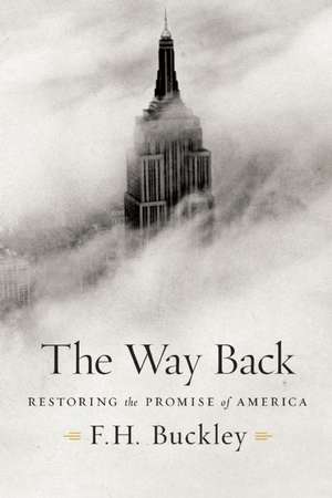 The Way Back: Restoring the Promise of America de F. H. Buckley